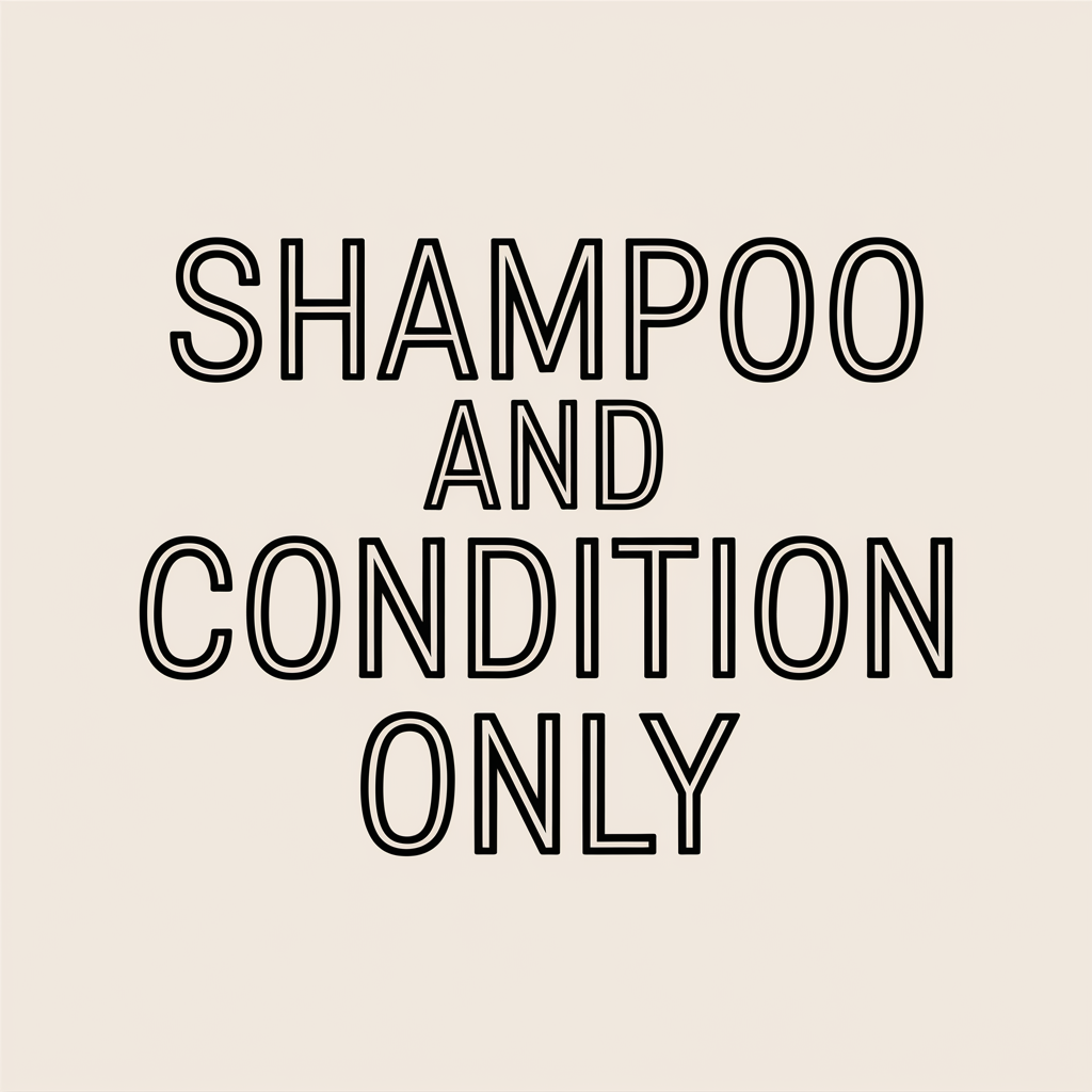 Shampoo and Conditioning ONLY!